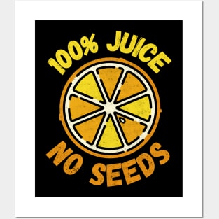 100% Juice No Seeds Posters and Art